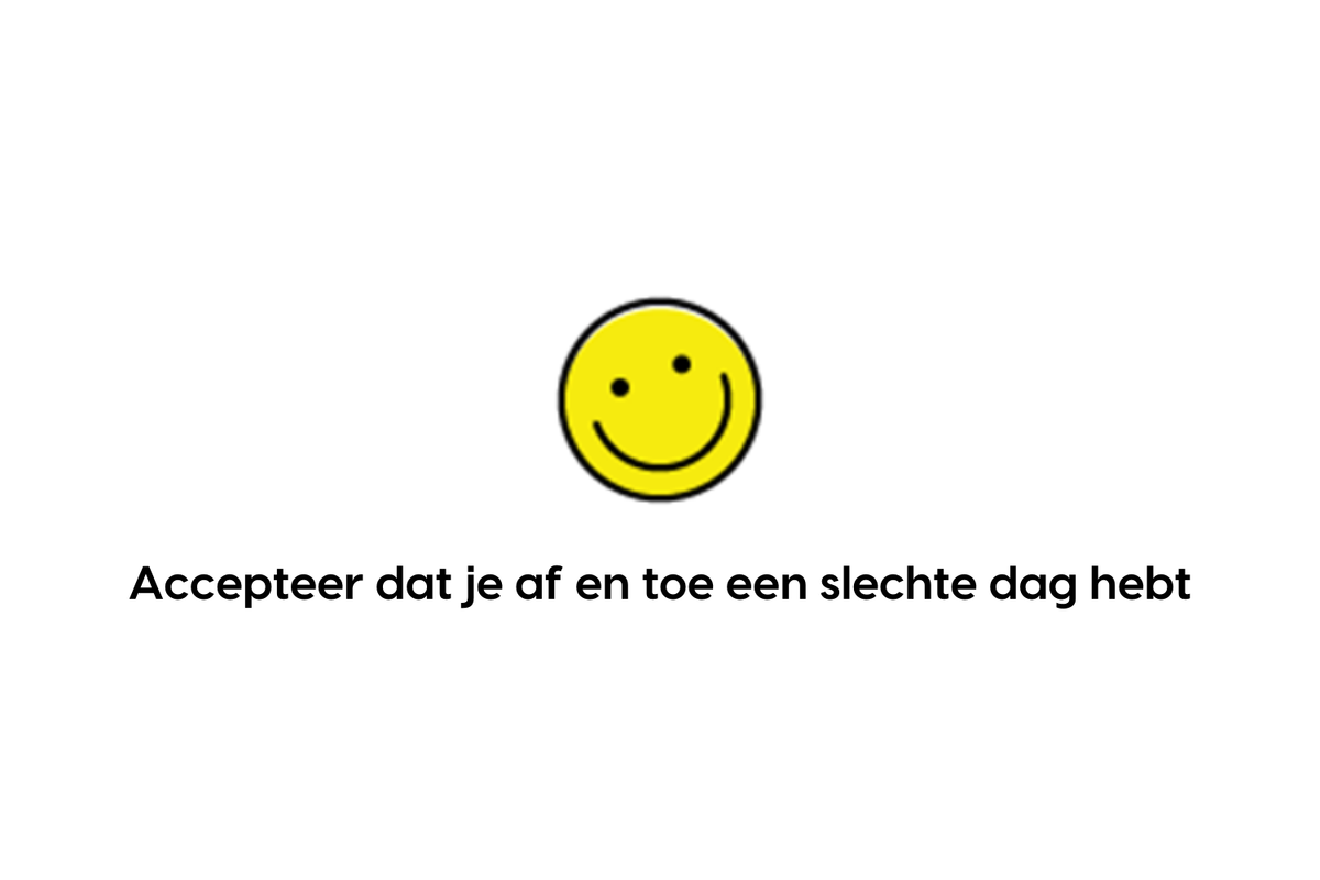 Accepteer dat je af en toe een slechte dag hebt