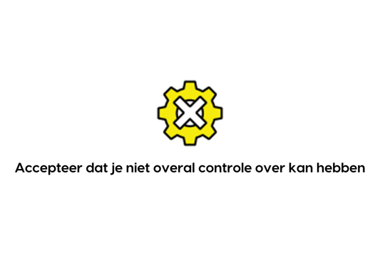 Accepteer dat je niet overal controle over kan hebben