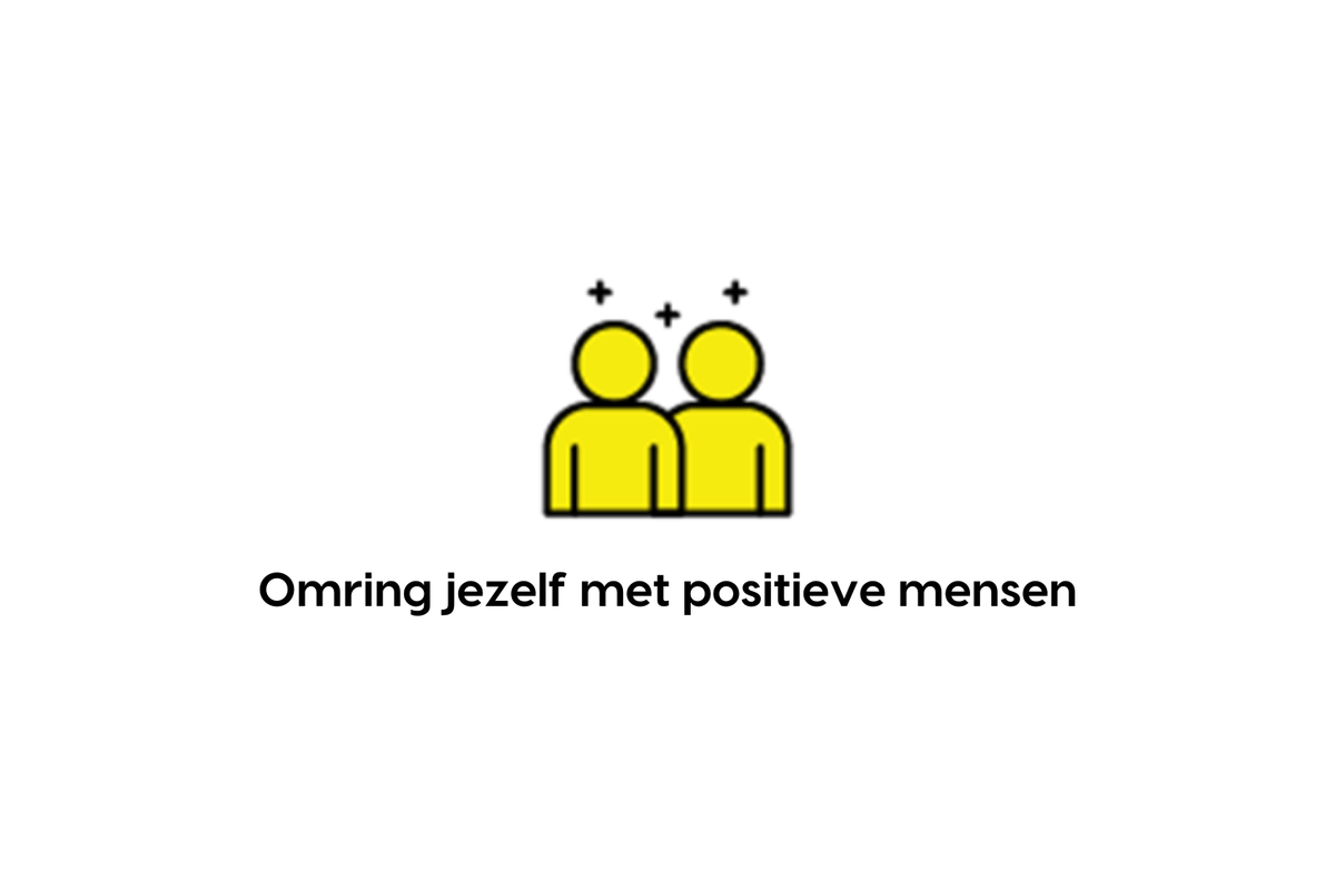 Omring jezelf met positieve mensen