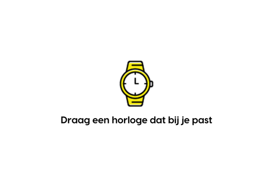 Draag een horloge dat bij je past